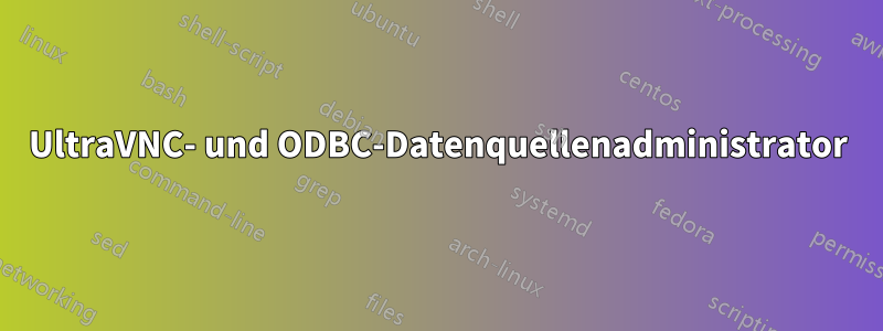 UltraVNC- und ODBC-Datenquellenadministrator