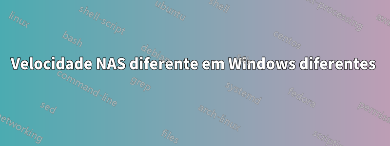 Velocidade NAS diferente em Windows diferentes