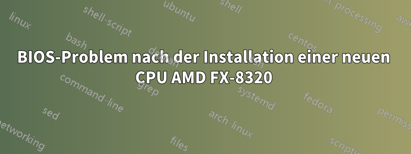 BIOS-Problem nach der Installation einer neuen CPU AMD FX-8320