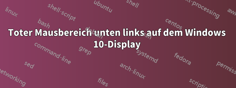 Toter Mausbereich unten links auf dem Windows 10-Display