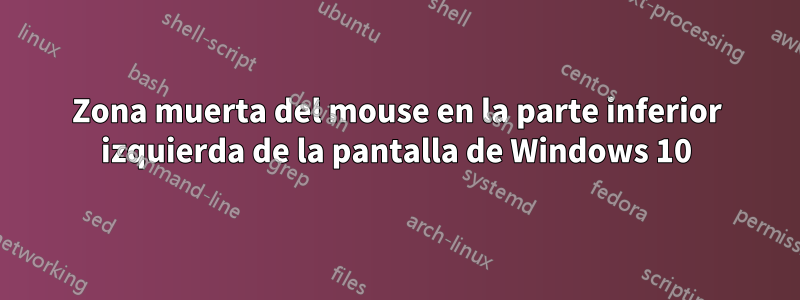 Zona muerta del mouse en la parte inferior izquierda de la pantalla de Windows 10