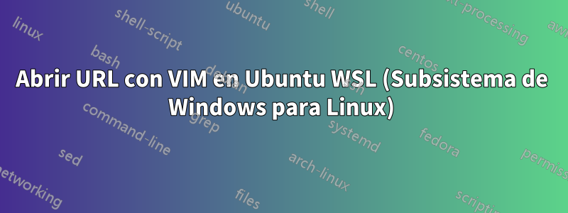 Abrir URL con VIM en Ubuntu WSL (Subsistema de Windows para Linux)