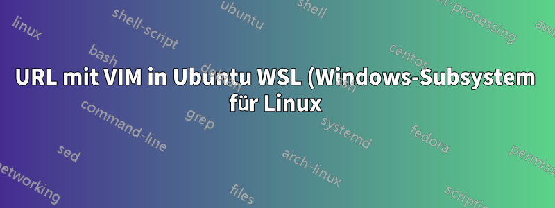 URL mit VIM in Ubuntu WSL (Windows-Subsystem für Linux) öffnen