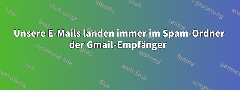 Unsere E-Mails landen immer im Spam-Ordner der Gmail-Empfänger 