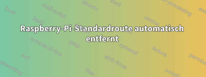 Raspberry-Pi-Standardroute automatisch entfernt
