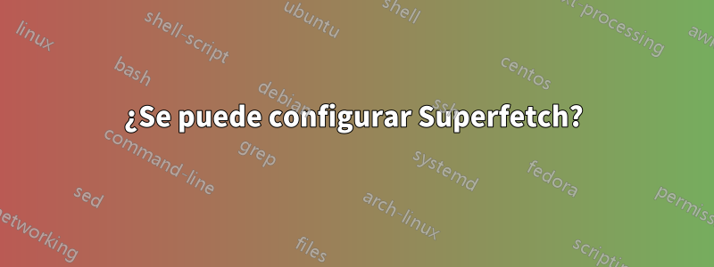 ¿Se puede configurar Superfetch?