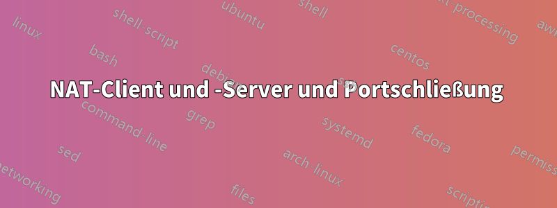 NAT-Client und -Server und Portschließung