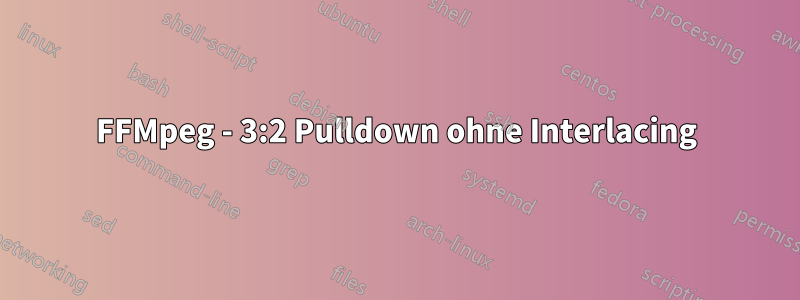 FFMpeg - 3:2 Pulldown ohne Interlacing