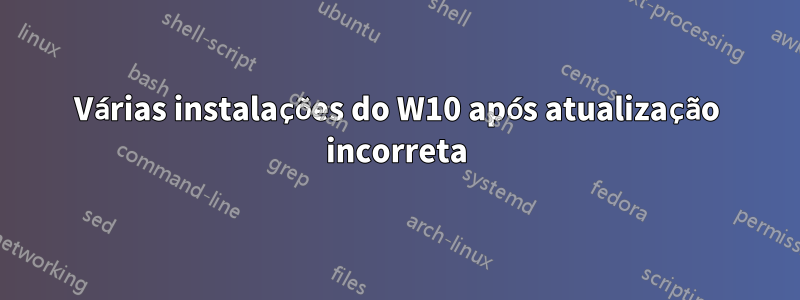 Várias instalações do W10 após atualização incorreta