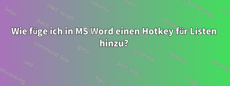 Wie füge ich in MS Word einen Hotkey für Listen hinzu?