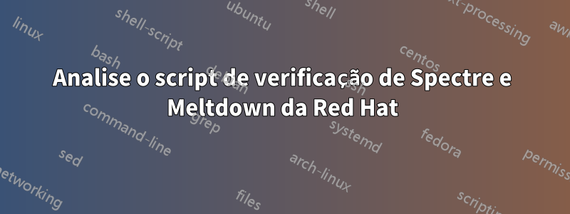 Analise o script de verificação de Spectre e Meltdown da Red Hat