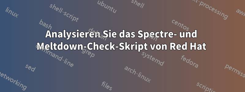 Analysieren Sie das Spectre- und Meltdown-Check-Skript von Red Hat
