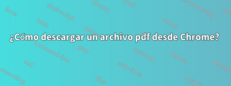 ¿Cómo descargar un archivo pdf desde Chrome?