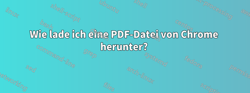 Wie lade ich eine PDF-Datei von Chrome herunter?