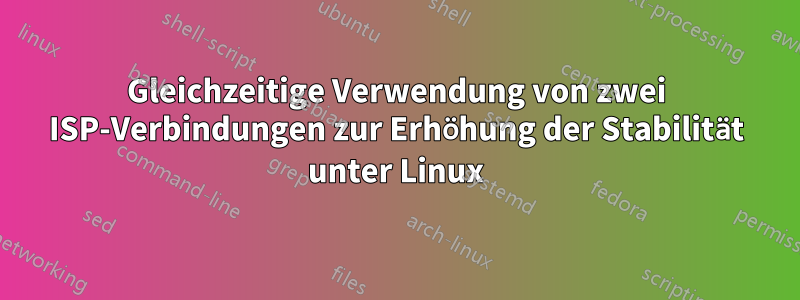 Gleichzeitige Verwendung von zwei ISP-Verbindungen zur Erhöhung der Stabilität unter Linux