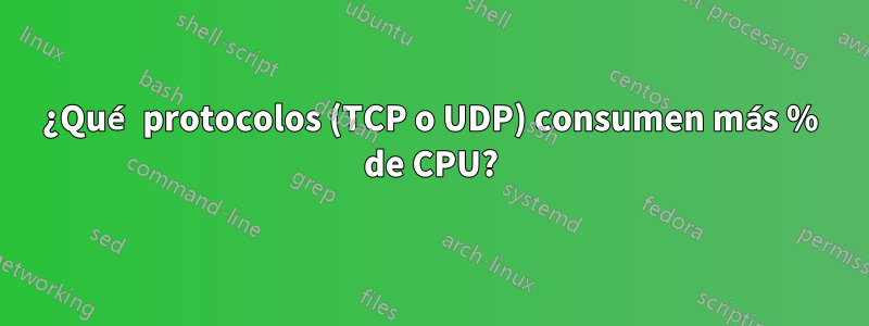 ¿Qué protocolos (TCP o UDP) consumen más % de CPU?