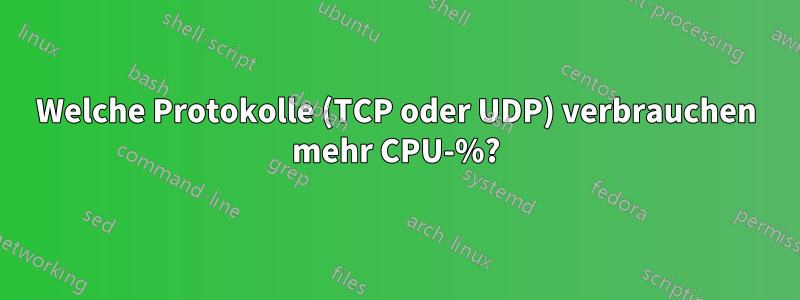 Welche Protokolle (TCP oder UDP) verbrauchen mehr CPU-%?