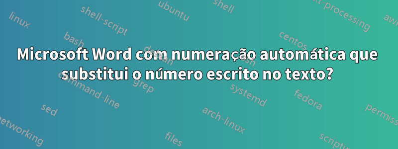 Microsoft Word com numeração automática que substitui o número escrito no texto?