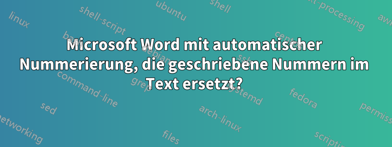 Microsoft Word mit automatischer Nummerierung, die geschriebene Nummern im Text ersetzt?