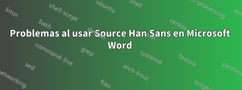 Problemas al usar Source Han Sans en Microsoft Word