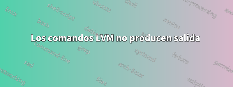 Los comandos LVM no producen salida
