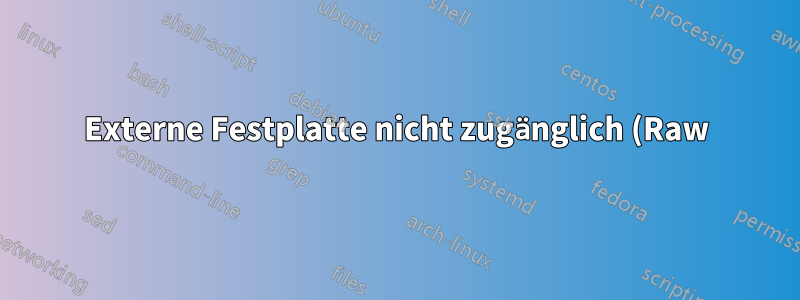 Externe Festplatte nicht zugänglich (Raw) in der Datenträgerverwaltung, aber NTFS erkennt es beim Start von Chckdisk