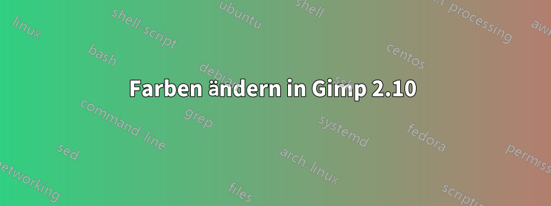 Farben ändern in Gimp 2.10