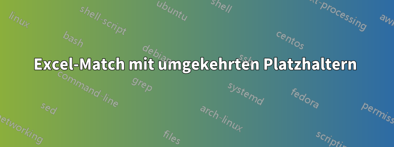 Excel-Match mit umgekehrten Platzhaltern