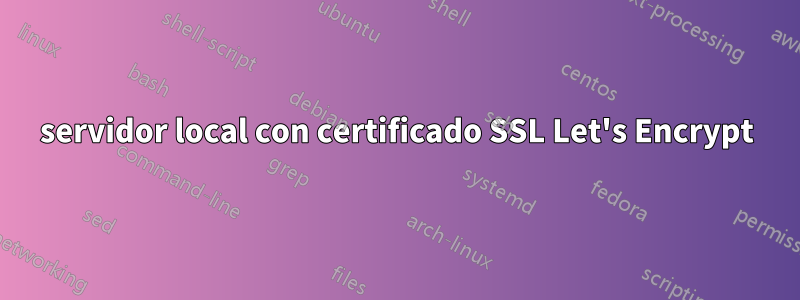 servidor local con certificado SSL Let's Encrypt