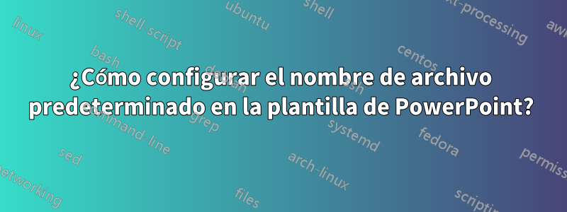 ¿Cómo configurar el nombre de archivo predeterminado en la plantilla de PowerPoint?