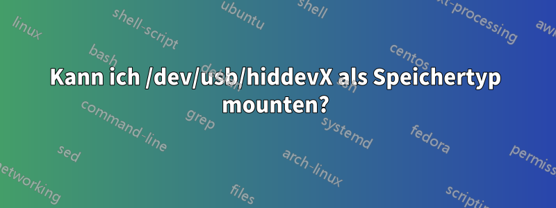 Kann ich /dev/usb/hiddevX als Speichertyp mounten?