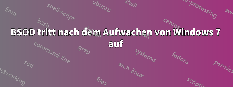 BSOD tritt nach dem Aufwachen von Windows 7 auf