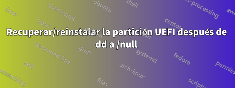 Recuperar/reinstalar la partición UEFI después de dd a /null