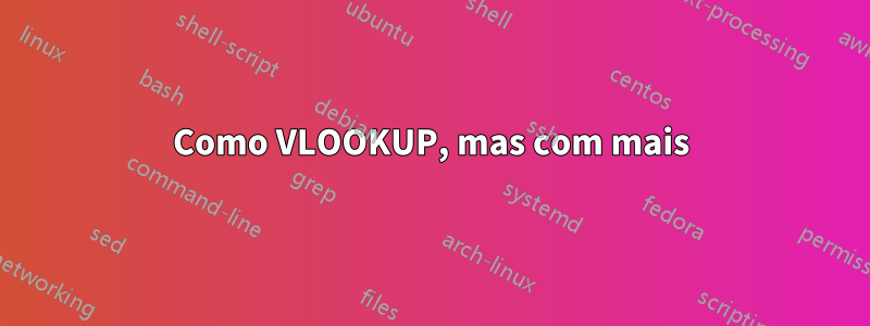 Como VLOOKUP, mas com mais