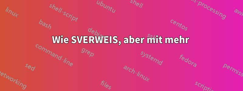 Wie SVERWEIS, aber mit mehr