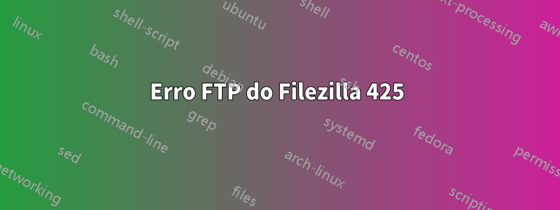 Erro FTP do Filezilla 425