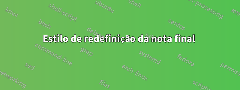 Estilo de redefinição da nota final