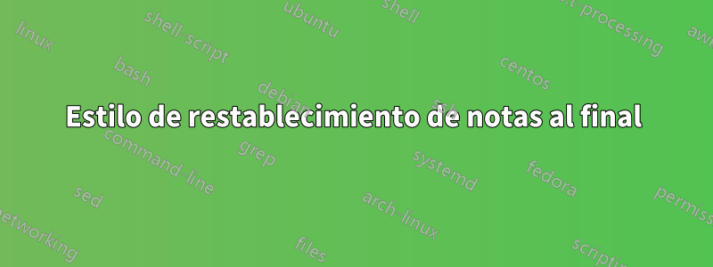 Estilo de restablecimiento de notas al final