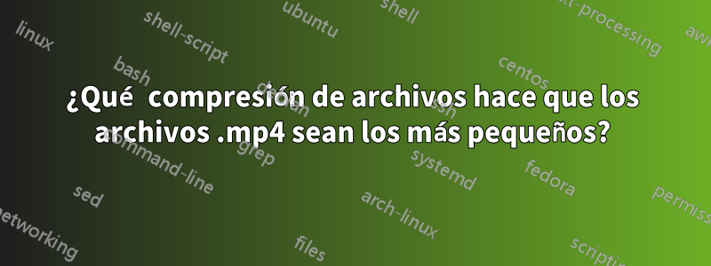 ¿Qué compresión de archivos hace que los archivos .mp4 sean los más pequeños?