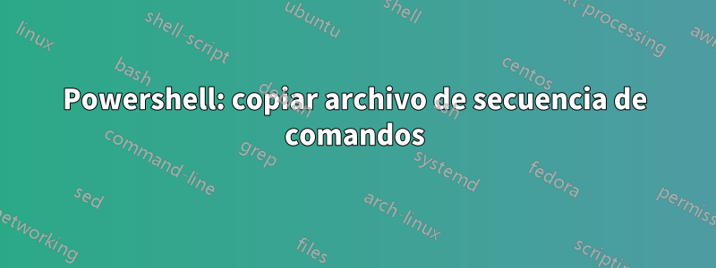 Powershell: copiar archivo de secuencia de comandos