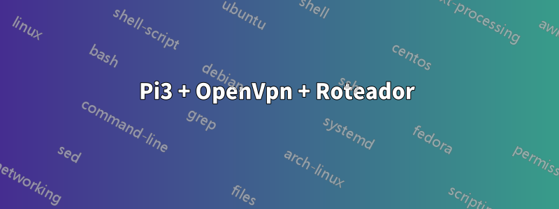 Pi3 + OpenVpn + Roteador