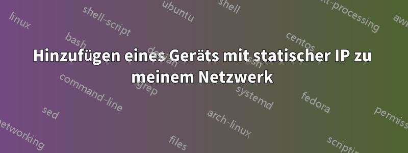 Hinzufügen eines Geräts mit statischer IP zu meinem Netzwerk