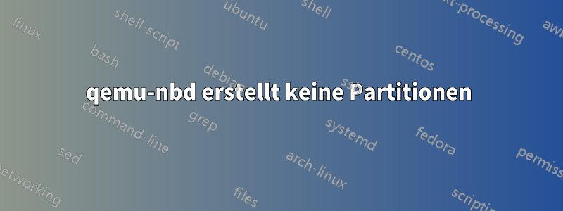 qemu-nbd erstellt keine Partitionen