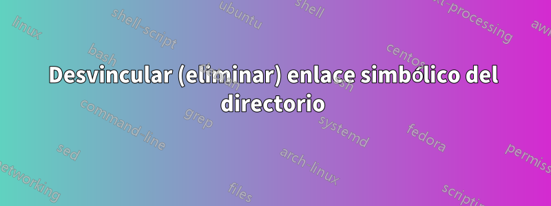 Desvincular (eliminar) enlace simbólico del directorio