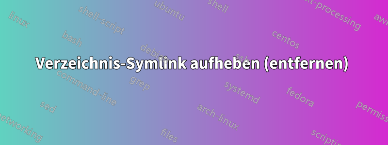 Verzeichnis-Symlink aufheben (entfernen)