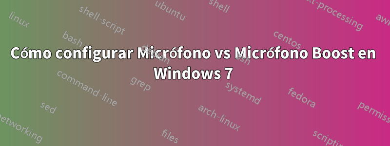 Cómo configurar Micrófono vs Micrófono Boost en Windows 7