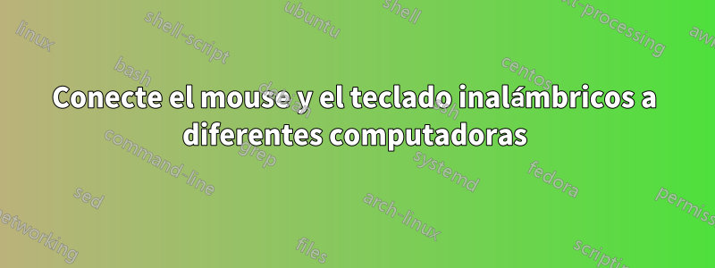 Conecte el mouse y el teclado inalámbricos a diferentes computadoras