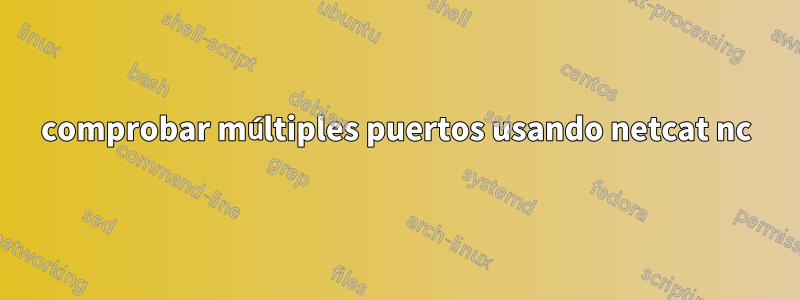 comprobar múltiples puertos usando netcat nc