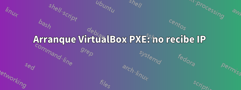 Arranque VirtualBox PXE: no recibe IP