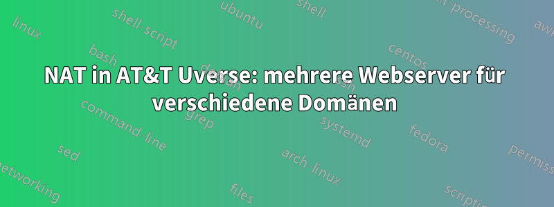NAT in AT&T Uverse: mehrere Webserver für verschiedene Domänen